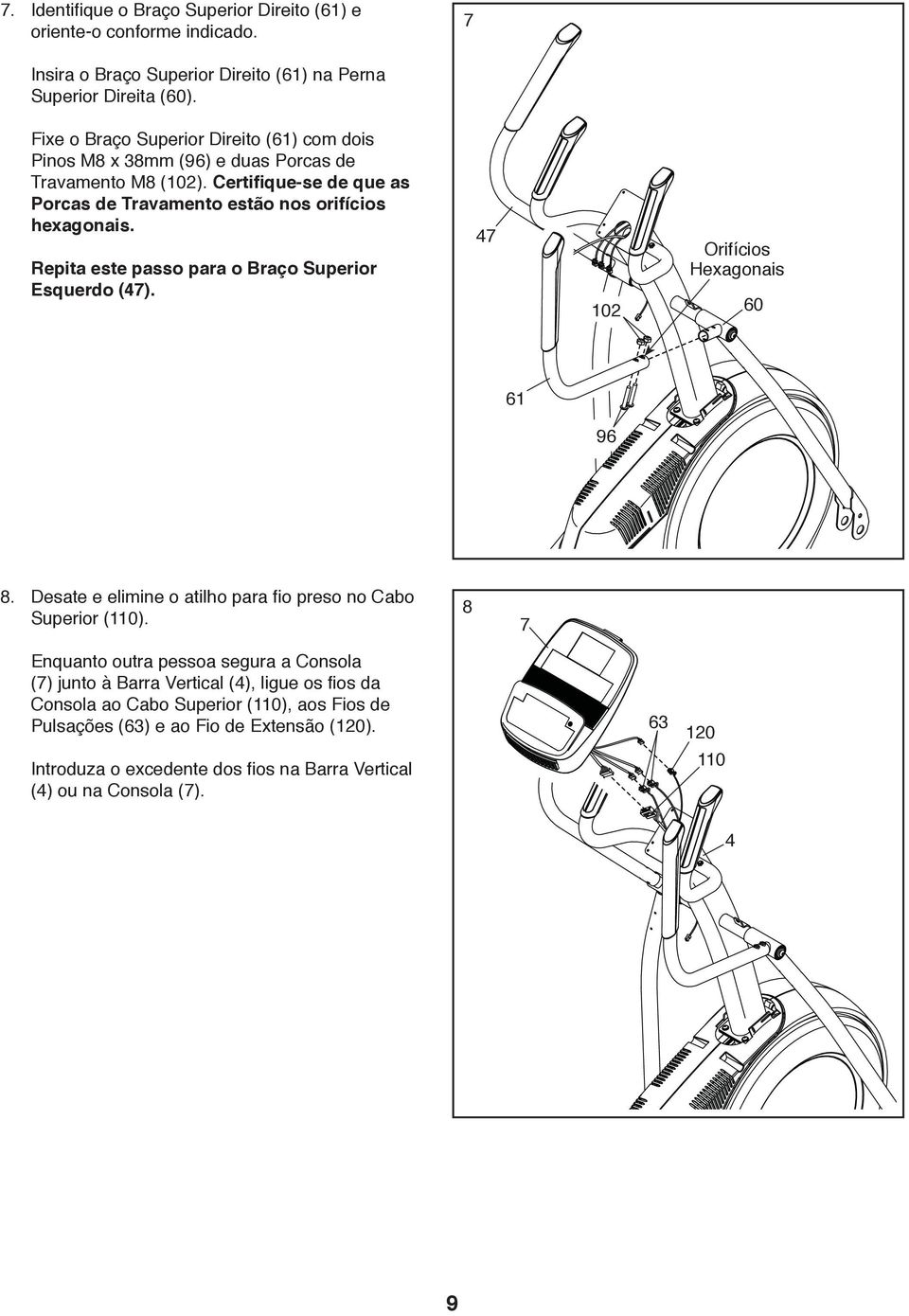 Repita este passo para o Braço Superior Esquerdo (47). 47 102 Orifícios Hexagonais 60 61 96 8. Desate e elimine o atilho para fio preso no Cabo Superior (110).