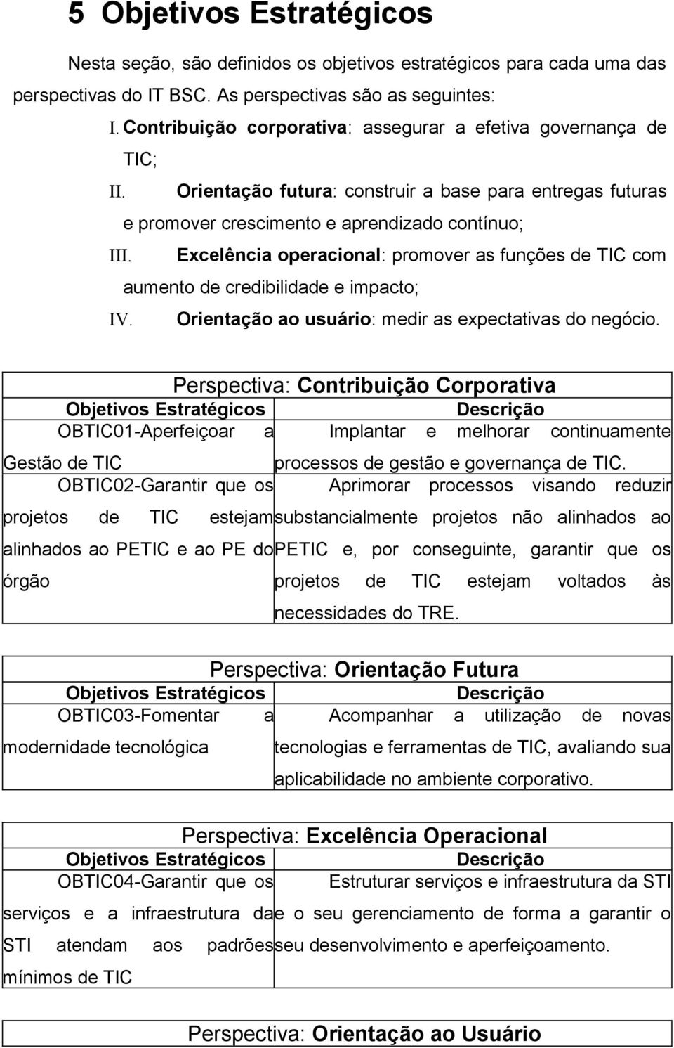 Excelência peracinal: prmver as funções de TIC cm aument de credibilidade e impact; IV. Orientaçã a usuári: medir as expectativas d negóci.