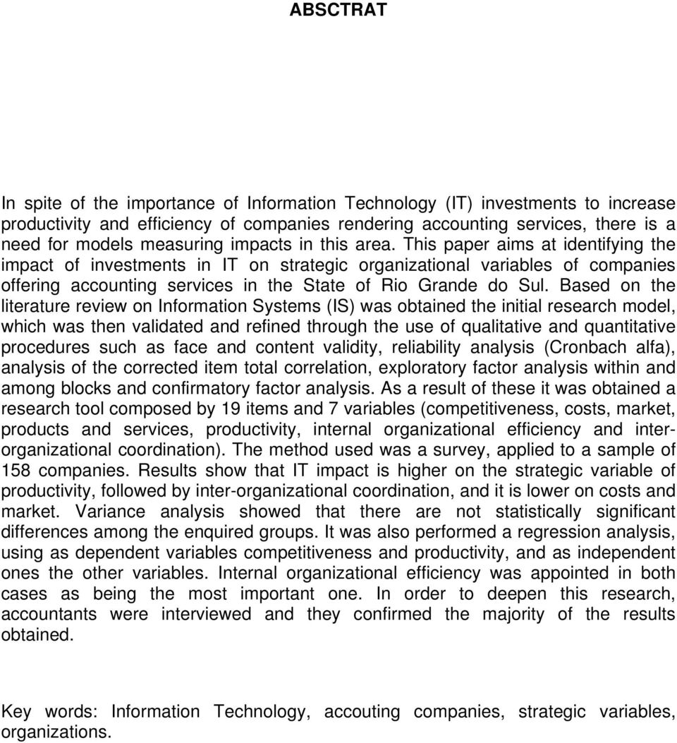 Based on the literature review on Information Systems (IS) was obtained the initial research model, which was then validated and refined through the use of qualitative and quantitative procedures