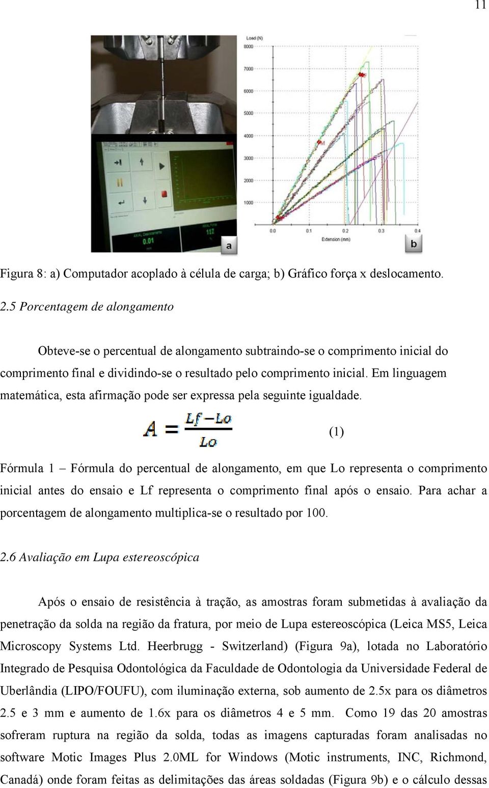 Em linguagem matemática, esta afirmação pode ser expressa pela seguinte igualdade.