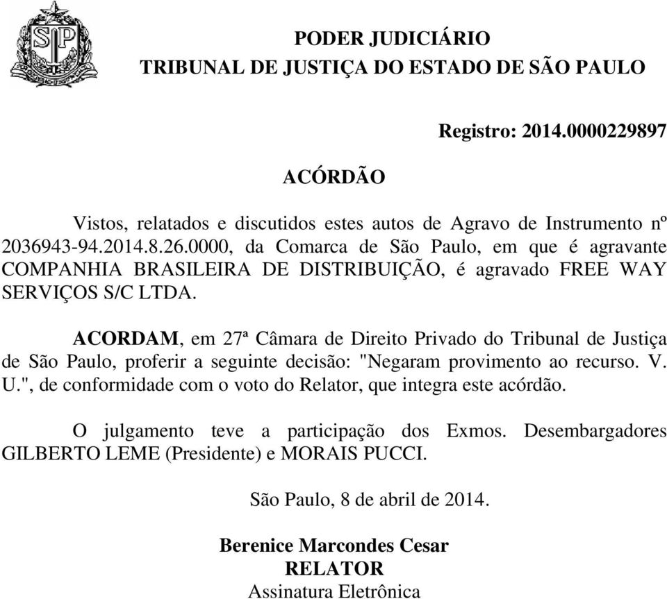 ACORDAM, em 27ª Câmara de Direito Privado do Tribunal de Justiça de São Paulo, proferir a seguinte decisão: "Negaram provimento ao recurso. V. U.