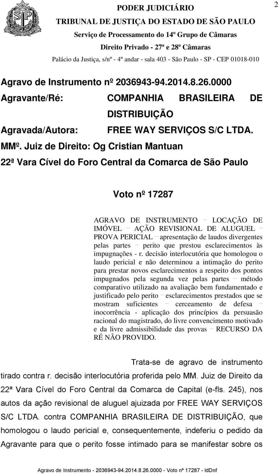 apresentação de laudos divergentes pelas partes perito que prestou esclarecimentos às impugnações - r.