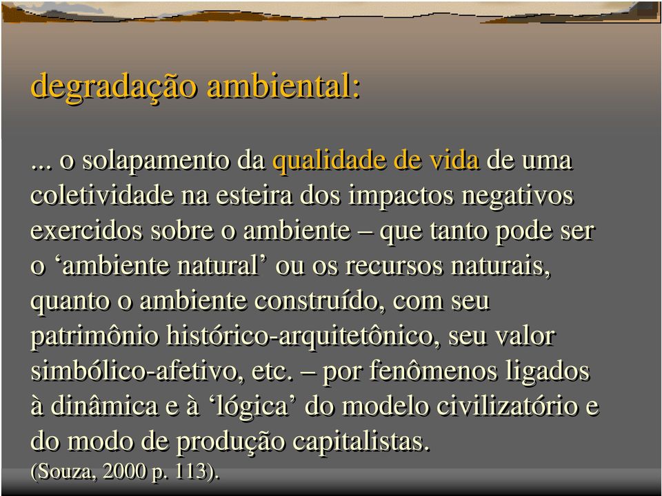 ambiente que tanto pode ser o ambiente natural ou os recursos naturais, quanto o ambiente construído, com seu