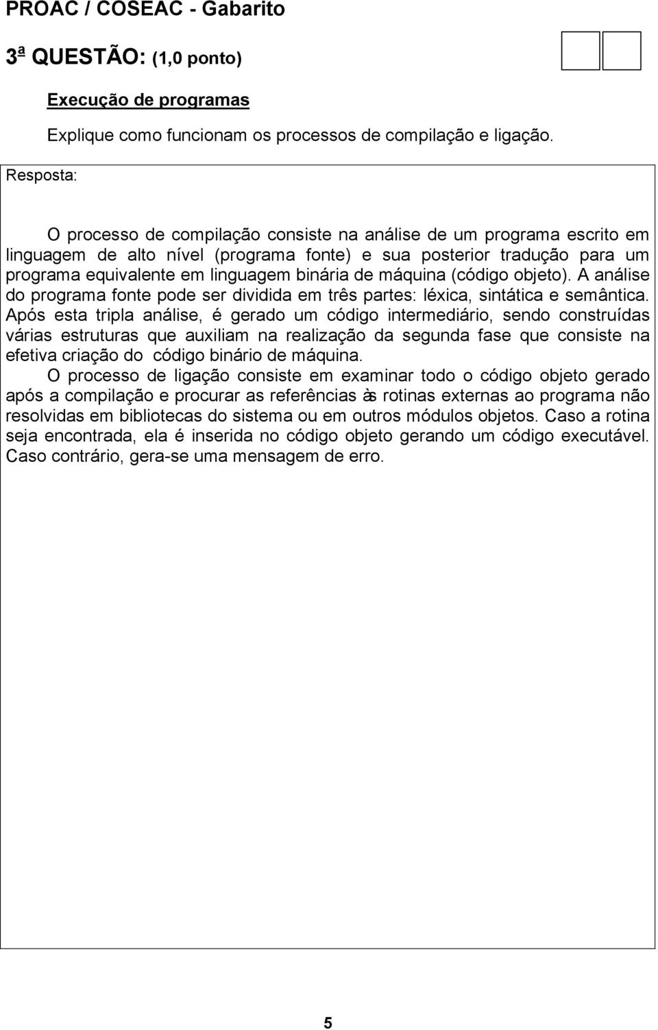 (código objeto). A análise do programa fonte pode ser dividida em três partes: léxica, sintática e semântica.