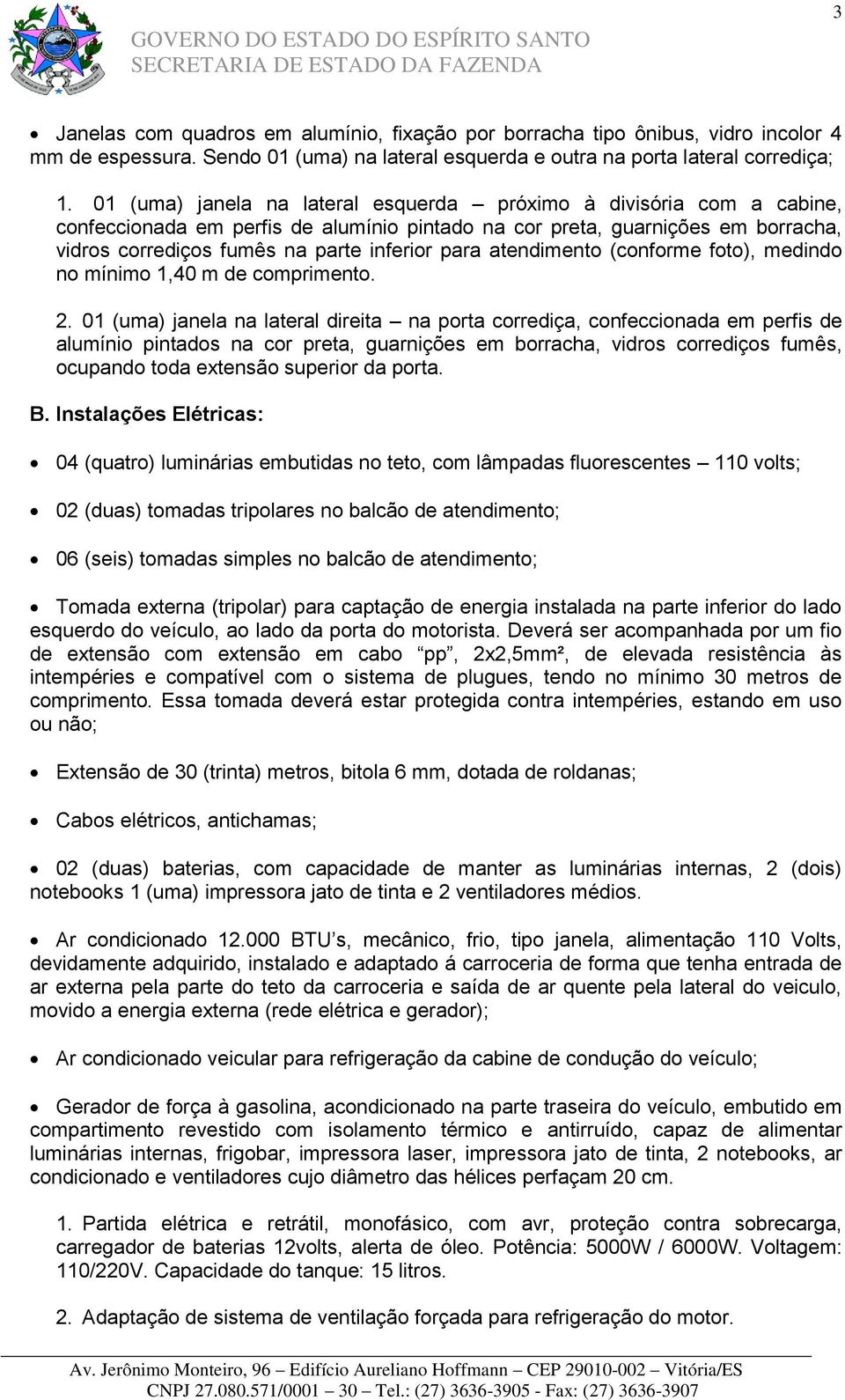 atendimento (conforme foto), medindo no mínimo 1,40 m de comprimento. 2.