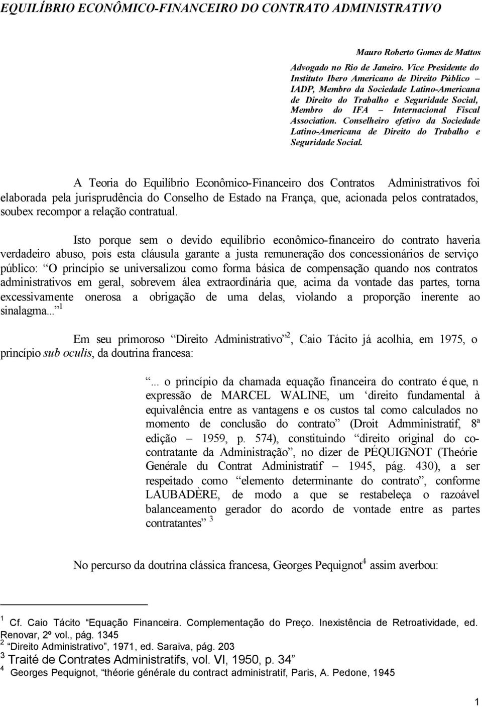 Conselheiro efetivo da Sociedade Latino-Americana de Direito do Trabalho e Seguridade Social.