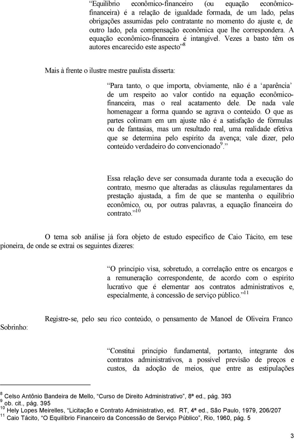 Vezes a basto têm os autores encarecido este aspecto 8 Mais à frente o ilustre mestre paulista disserta: Para tanto, o que importa, obviamente, não é a aparência de um respeito ao valor contido na