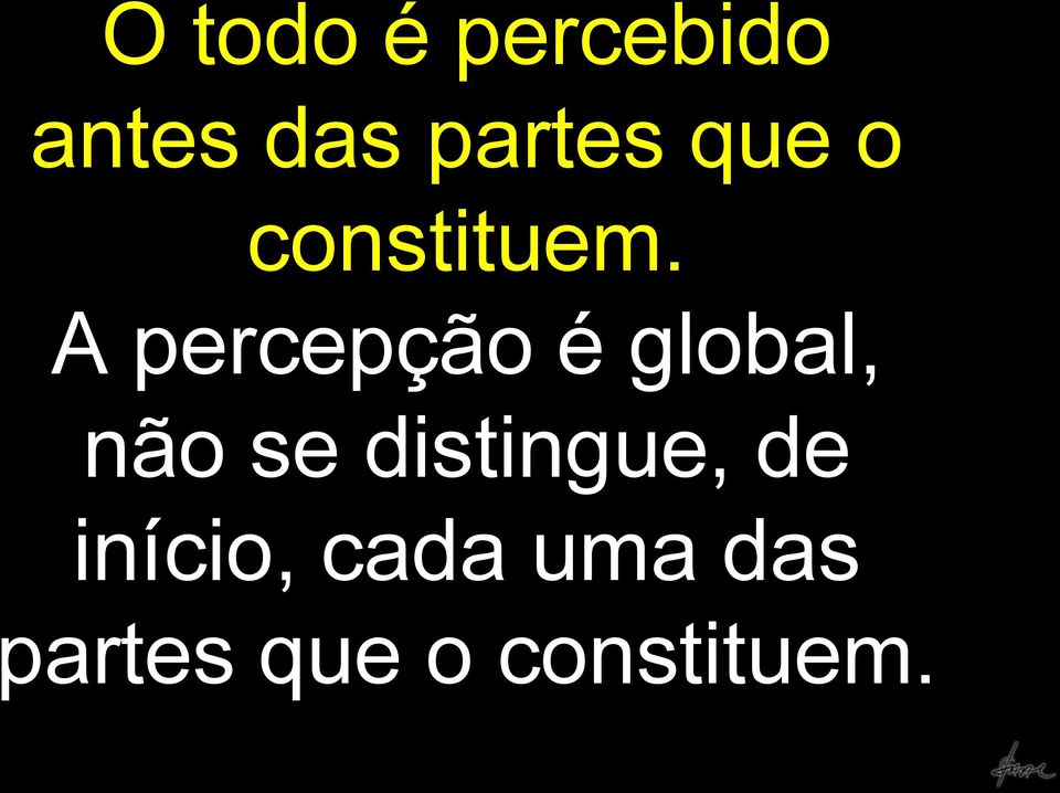 A percepção é global, não se