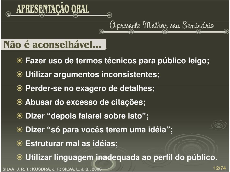 excesso de citações; Dizer depois falarei sobre isto ; Dizer só para vocês terem