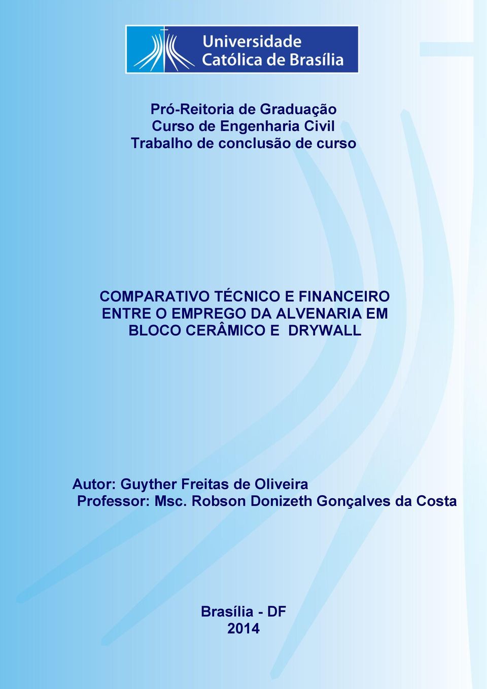 Pontes COMPARATIVO TÉCNICO E FINANCEIRO ENTRE O EMPREGO DA ALVENARIA EM BLOCO CERÂMICO E DRYWALL COMPARATIVO TÉCNICO E FINANCEIRO Autor: ENTRE Guyther O EMPREGO Freitas de DA Oliveira ALVENARIA EM