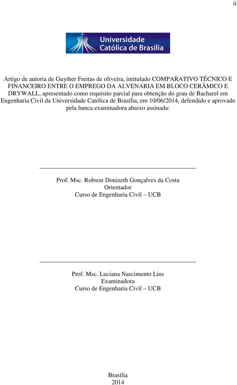 Católica de Brasília, em 10/06/2014, defendido e aprovado pela banca examinadora abaixo assinada: Prof. Msc.