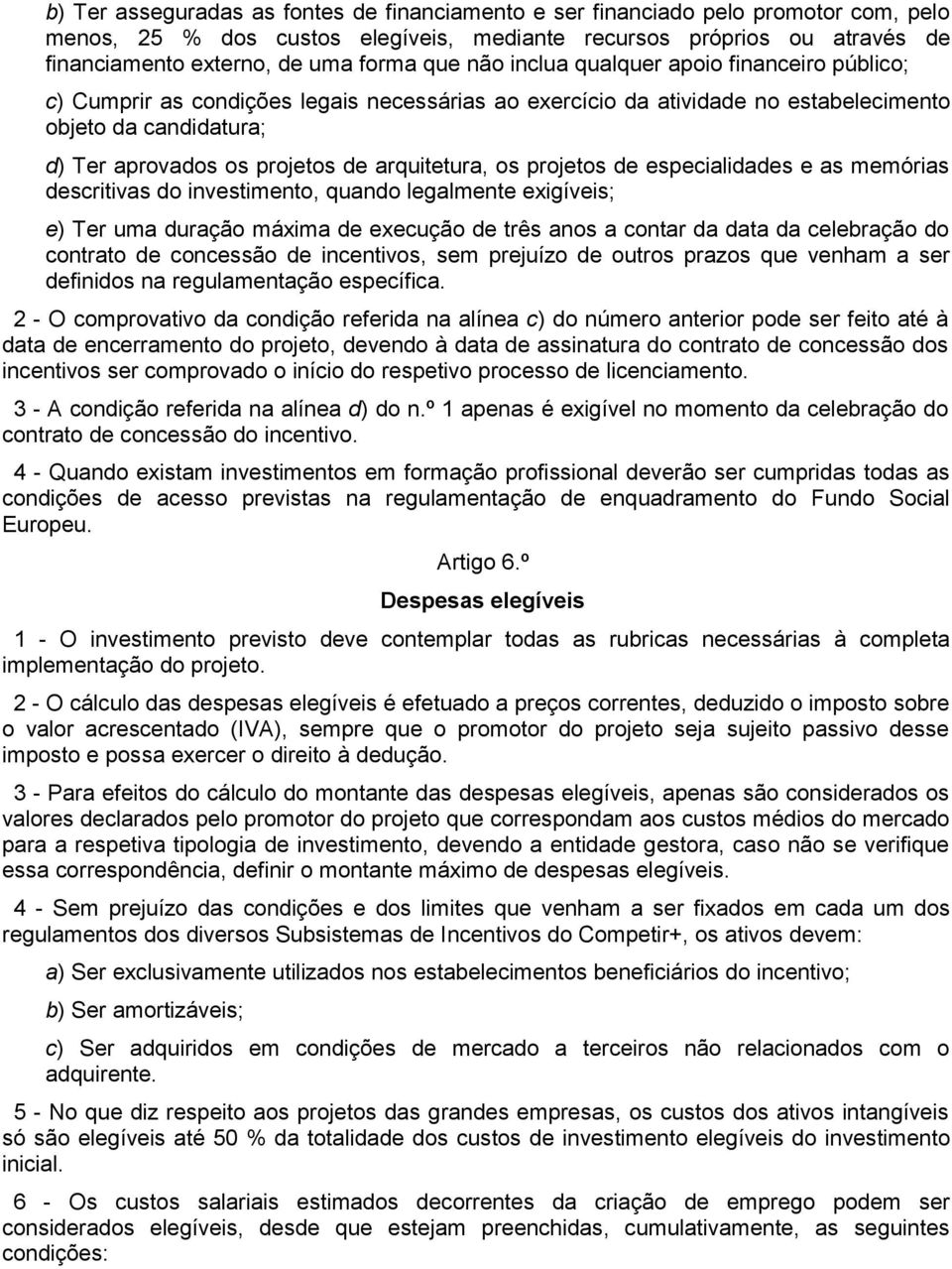 arquitetura, os projetos de especialidades e as memórias descritivas do investimento, quando legalmente exigíveis; e) Ter uma duração máxima de execução de três anos a contar da data da celebração do