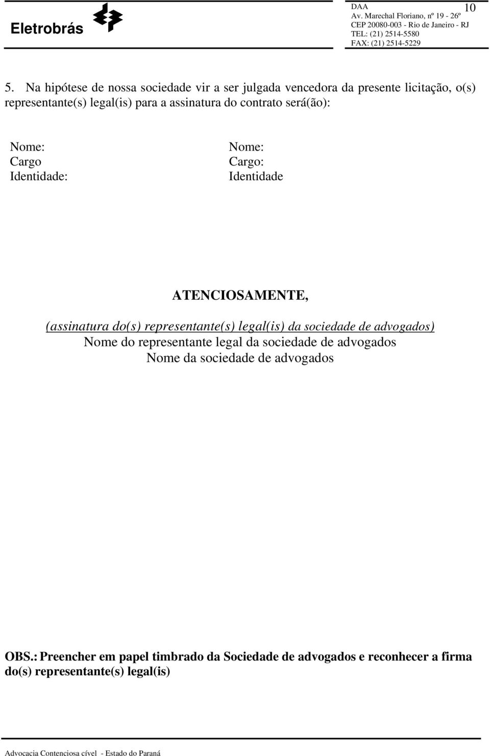 representante(s) legal(is) da sociedade de advogados) Nome do representante legal da sociedade de advogados Nome da