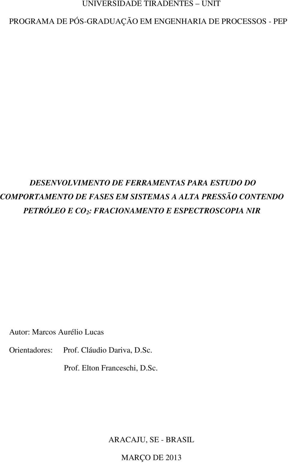 PRESSÃO CONTENDO PETRÓLEO E CO 2 : FRACIONAMENTO E ESPECTROSCOPIA NIR Autor: Marcos Aurélio