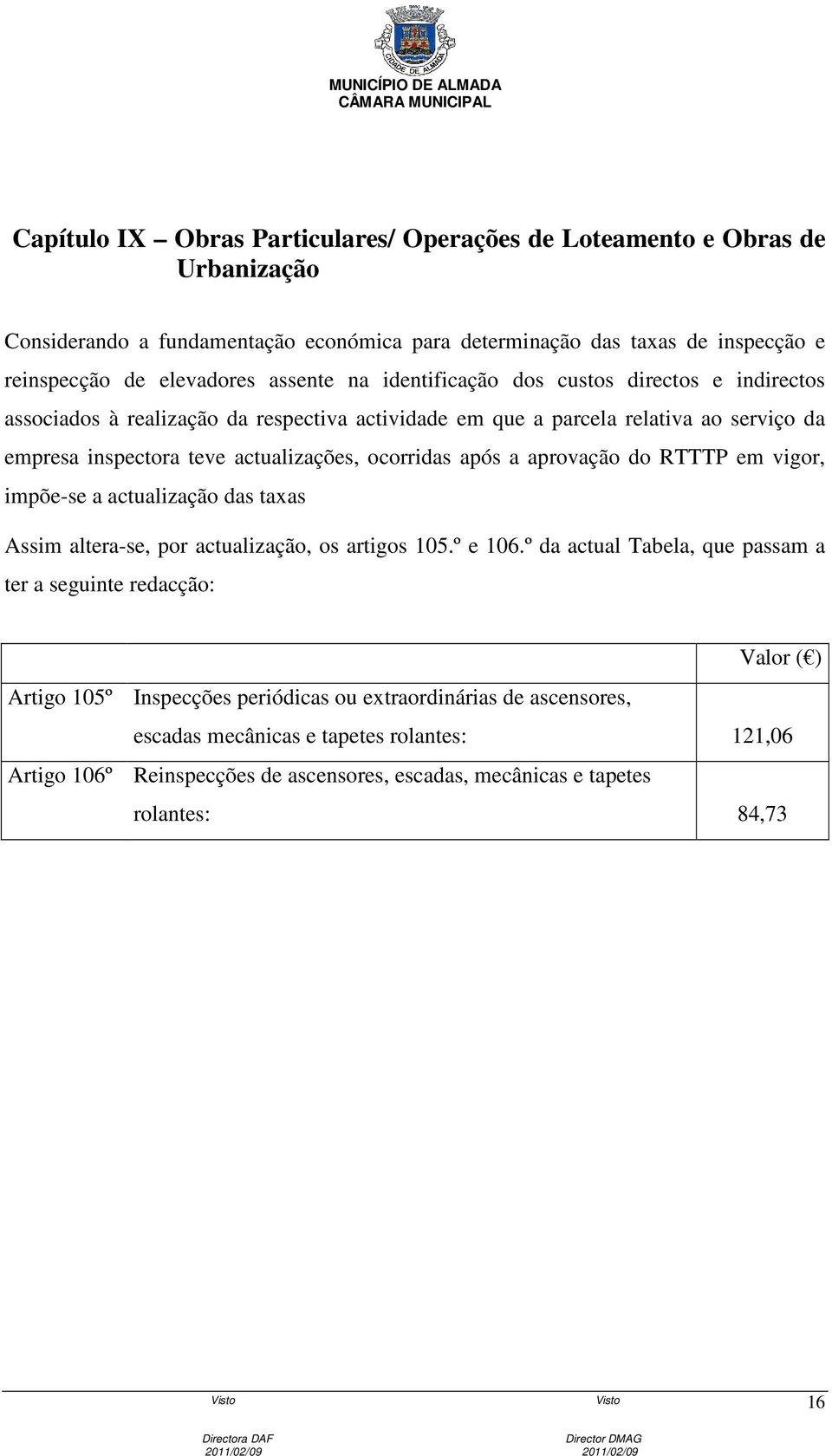 aprovação do RTTTP em vigor, impõe-se a actualização das taxas Assim altera-se, por actualização, os artigos 105.º e 106.