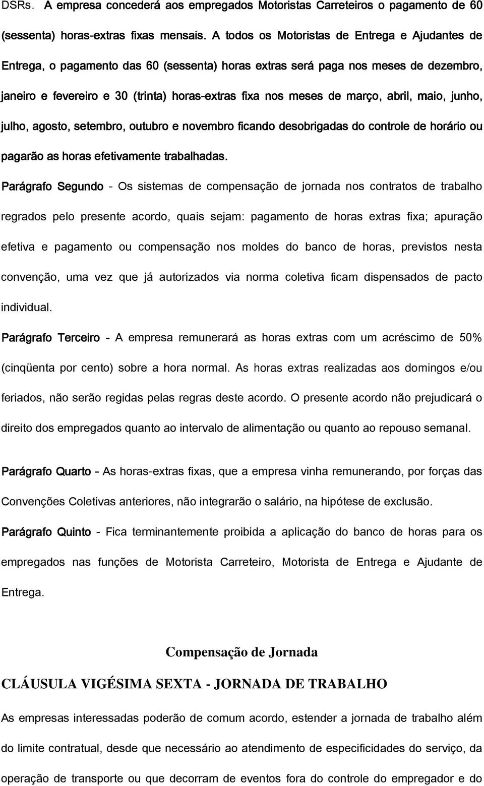 março,, abril, maio, junho, julho, agosto, setembro, outubro e novembro ficando desobrigadas do controle de horário ou pagarão as horas efetivamente trabalhadas.