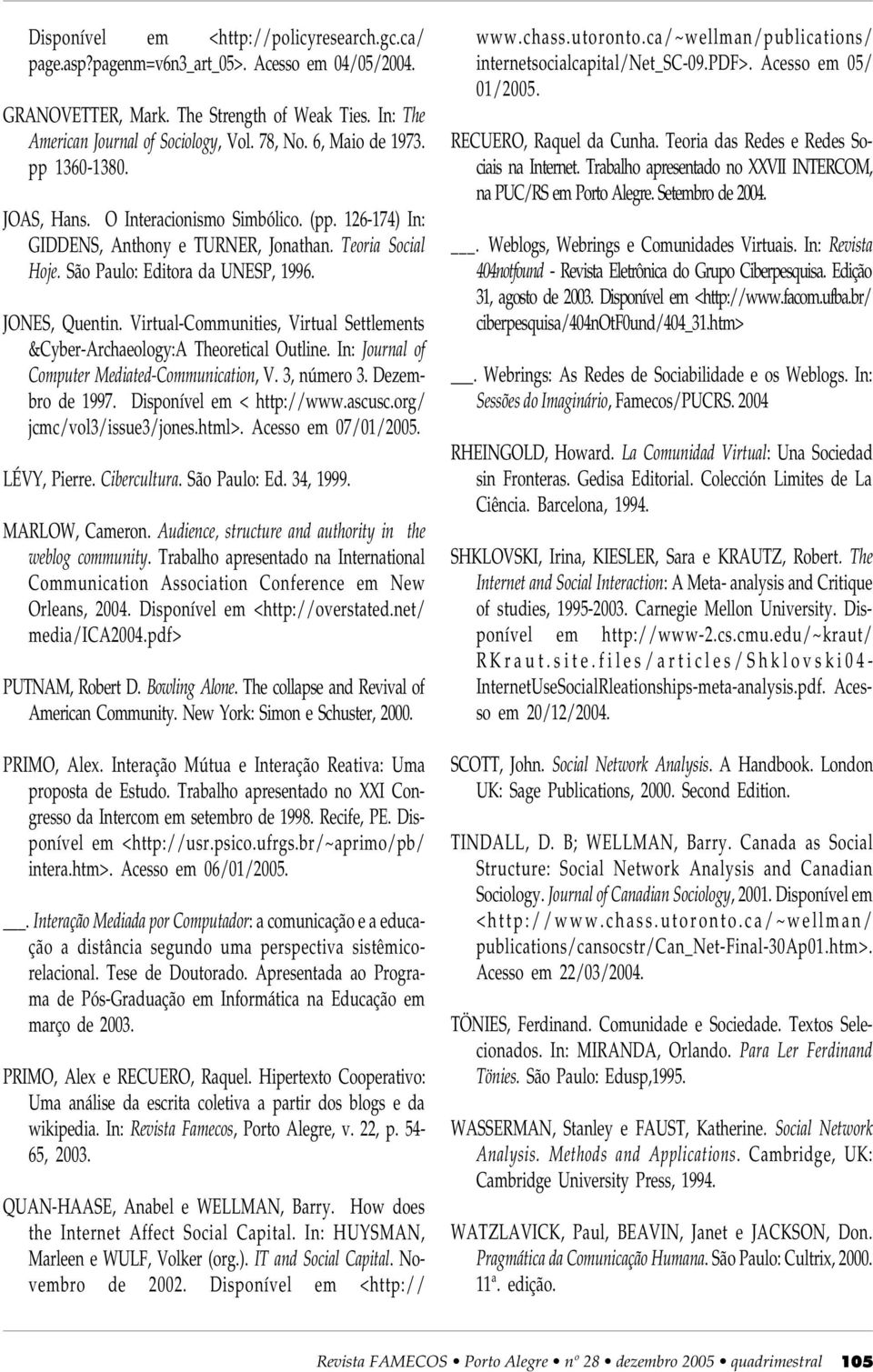 Virtual-Communities, Virtual Settlements &Cyber-Archaeology:A Theoretical Outline. In: Journal of Computer Mediated-Communication, V. 3, número 3. Dezembro de 1997. Disponível em < http://www.ascusc.