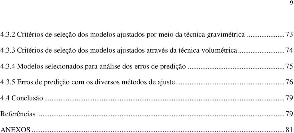 .. 75 4.3.5 Erros de predição com os diversos métodos de ajuste... 76 4.4 Conclusão.