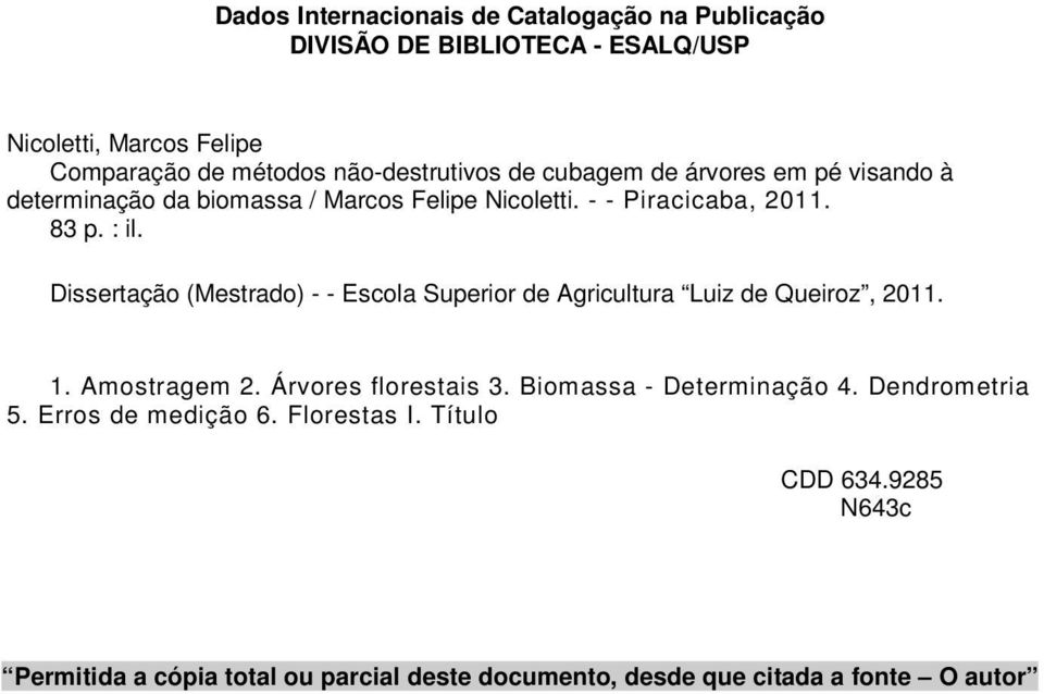 Dissertação (Mestrado) - - Escola Superior de Agricultura Luiz de Queiroz, 2011. 1. Amostragem 2. Árvores florestais 3.