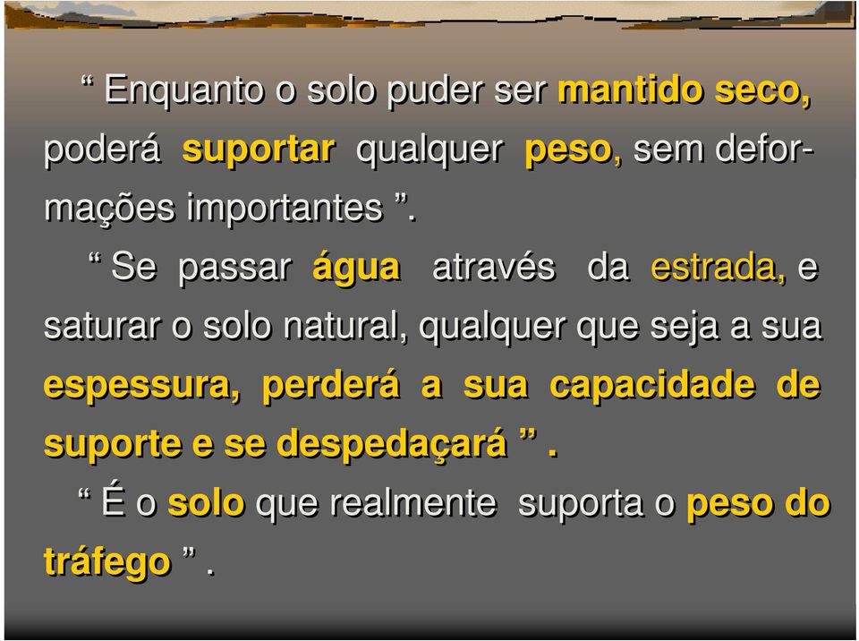 Se passar água através da estrada, e saturar o solo natural, qualquer que