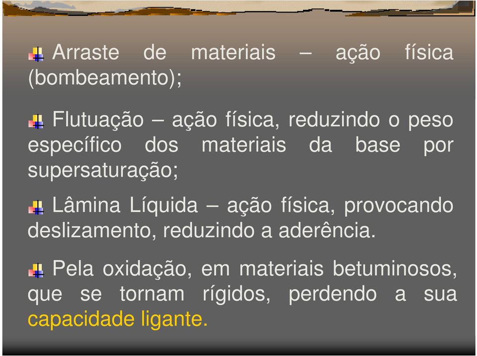 Líquida ação física, provocando deslizamento, reduzindo a aderência.