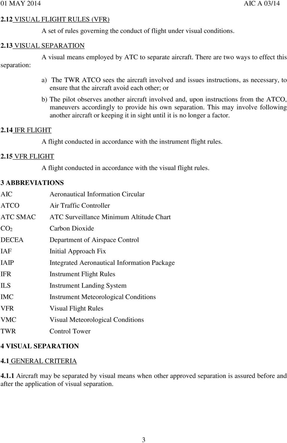 There are two ways to effect this a) The TWR sees the aircraft involved and issues instructions, as necessary, to ensure that the aircraft avoid each other; or b) The pilot observes another aircraft