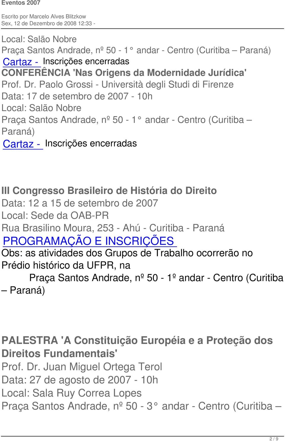 Congresso Brasileiro de História do Direito Data: 12 a 15 de setembro de 2007 Local: Sede da OAB-PR Rua Brasilino Moura, 253 - Ahú - Curitiba - Paraná PROGRAMAÇÃO E INSCRIÇÕES Obs: as atividades dos