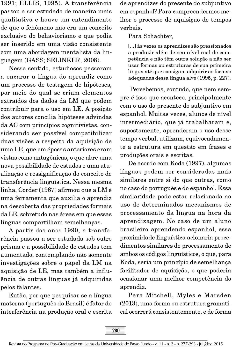 consistente com uma abordagem mentalista da linguagem (GASS; SELINKER, 2008).