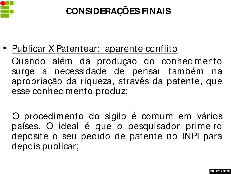 patente, que esse conhecimento produz; O procedimento do sigilo é comum em vários países.