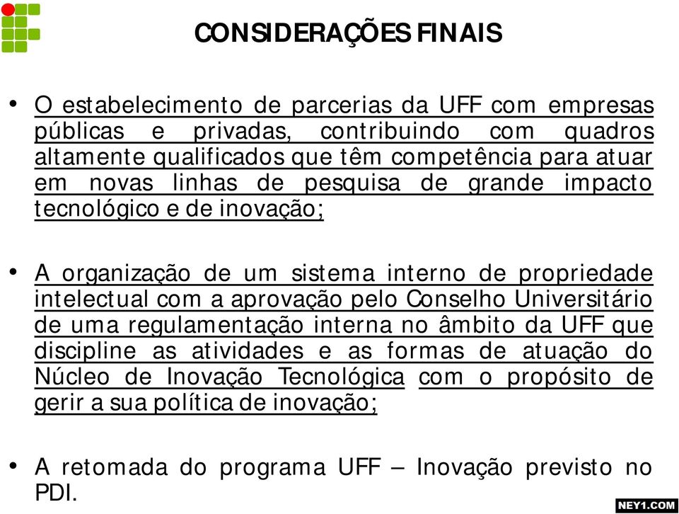 propriedade intelectual com a aprovação pelo Conselho Universitário de uma regulamentação interna no âmbito da UFF que discipline as atividades e