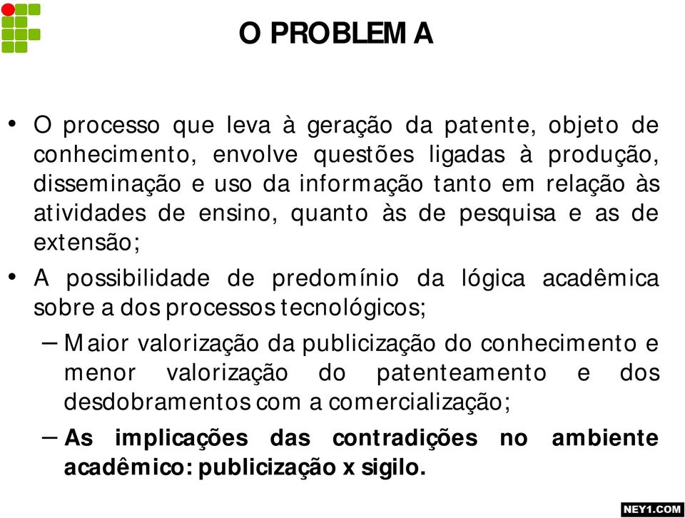 da lógica acadêmica sobre a dos processos tecnológicos; Maior valorização da publicização do conhecimento e menor valorização do