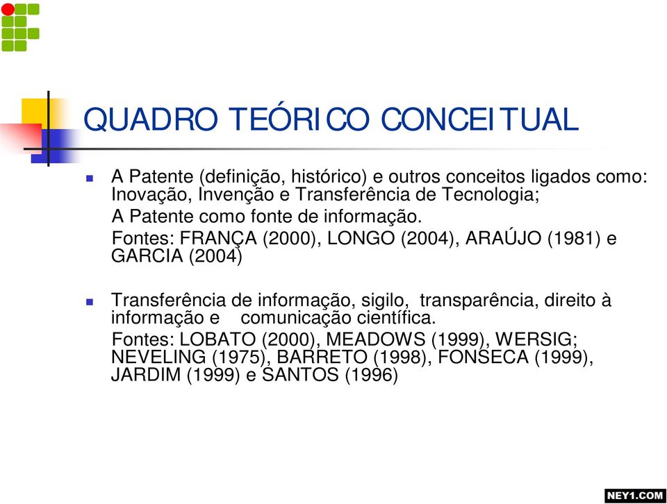 Fontes: FRANÇA (2000), LONGO (2004), ARAÚJO (1981) e GARCIA (2004) Transferência de informação, sigilo,