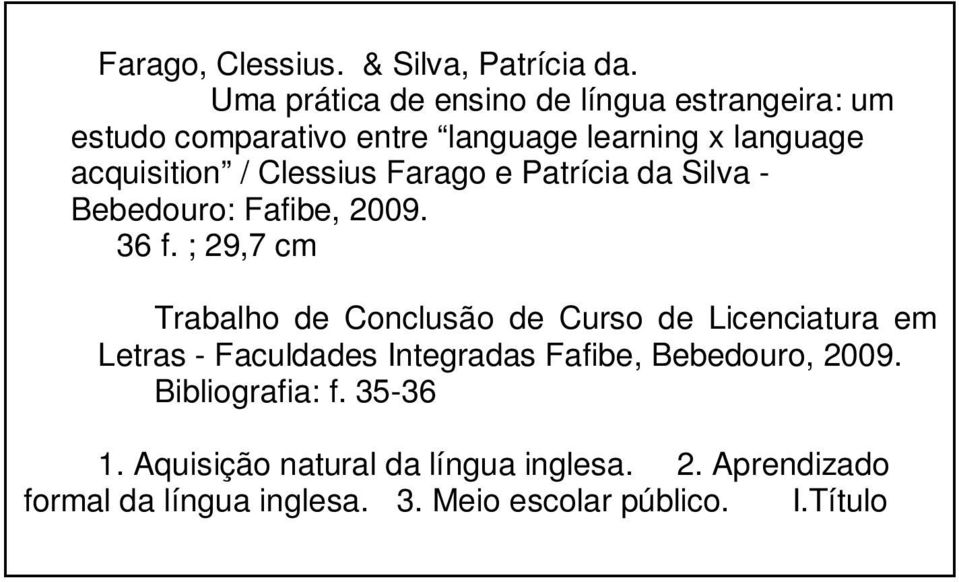 Clessius Farago e Patrícia da Silva - Bebedouro: Fafibe, 2009. 36 f.