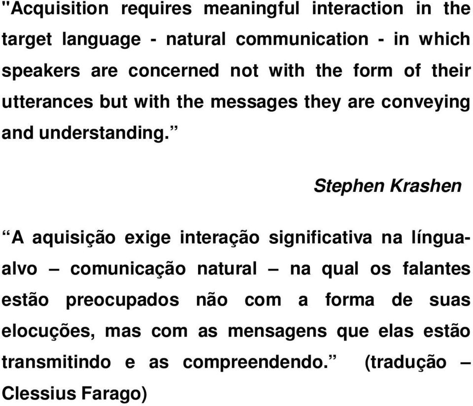 Stephen Krashen A aquisição exige interação significativa na línguaalvo comunicação natural na qual os falantes estão