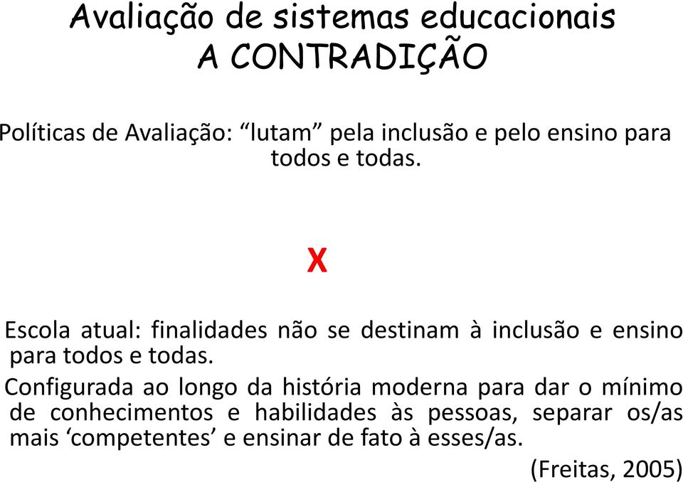 X Escola atual: finalidades não se destinam à inclusão e ensino para todos e todas.