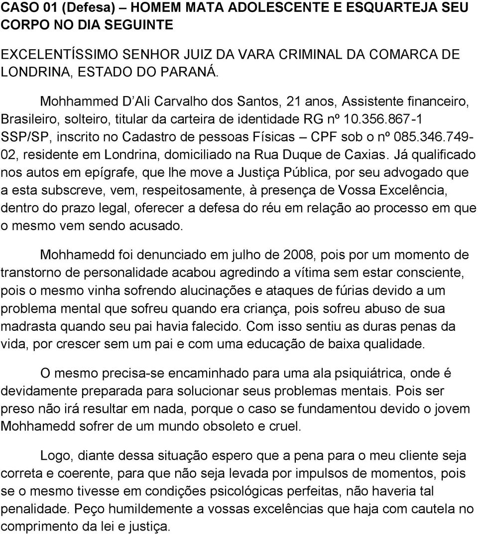 867-1 SSP/SP, inscrito no Cadastro de pessoas Físicas CPF sob o nº 085.346.749-02, residente em Londrina, domiciliado na Rua Duque de Caxias.