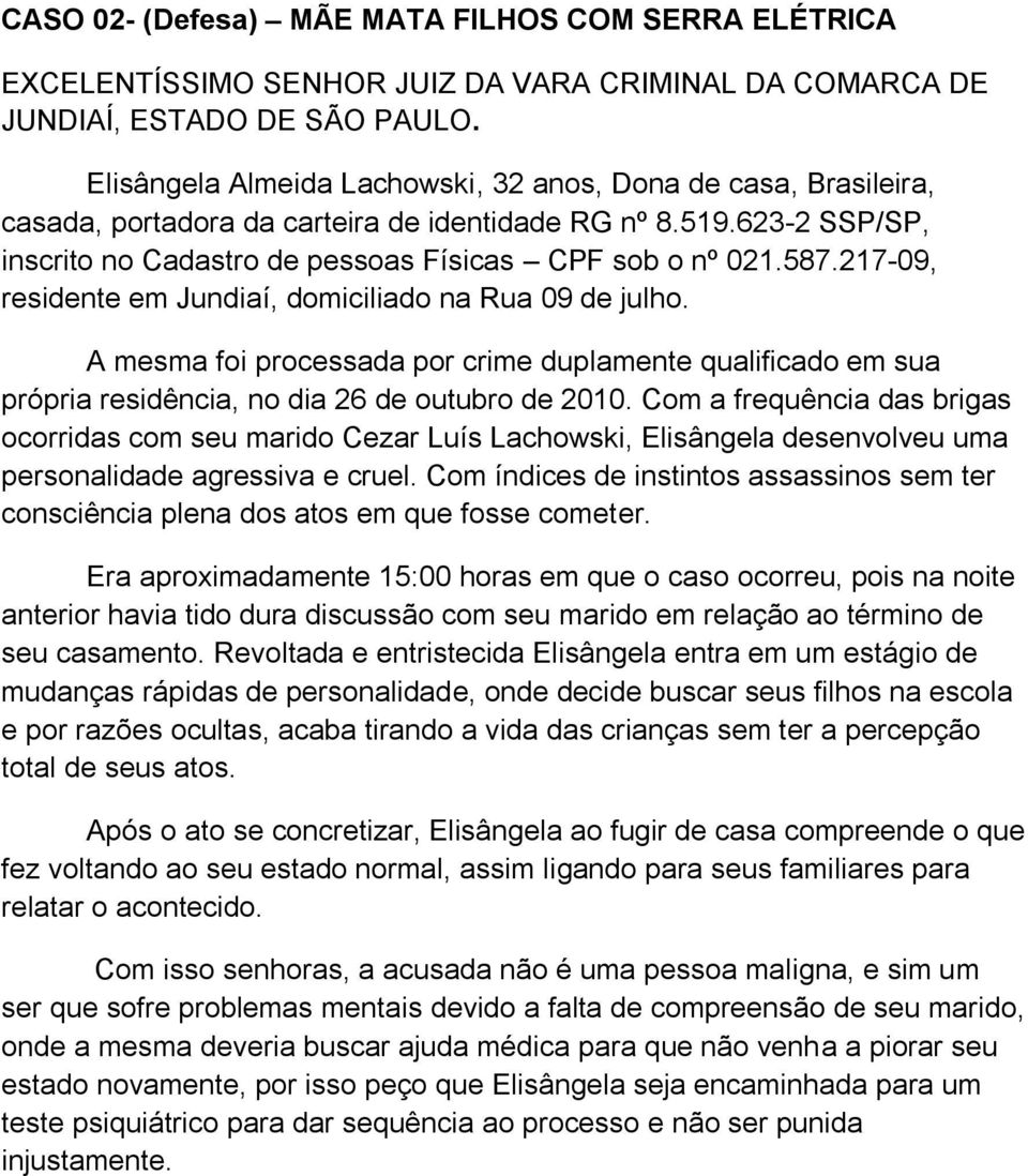 217-09, residente em Jundiaí, domiciliado na Rua 09 de julho. A mesma foi processada por crime duplamente qualificado em sua própria residência, no dia 26 de outubro de 2010.