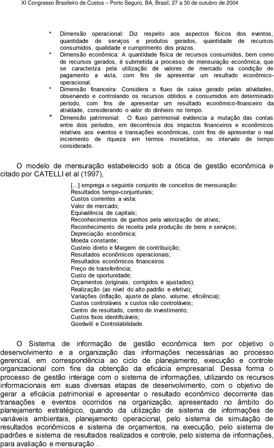 mercado na condição de pagamento a vista, com fins de apresentar um resultado econômicooperacional.