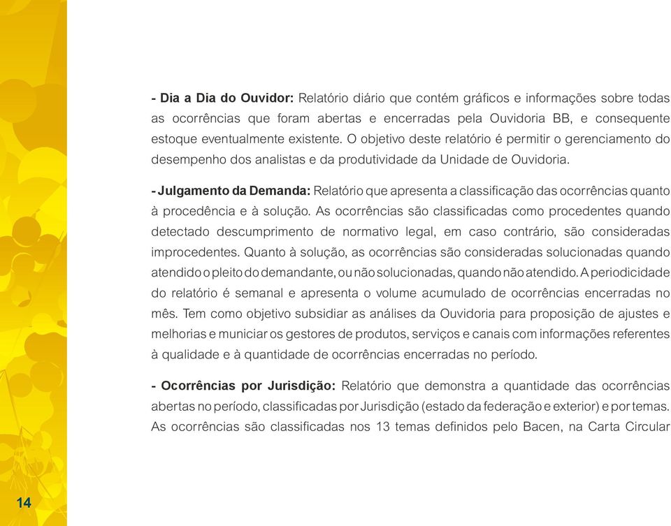 - Julgamento da Demanda: Relatório que apresenta a classificação das ocorrências quanto à procedência e à solução.