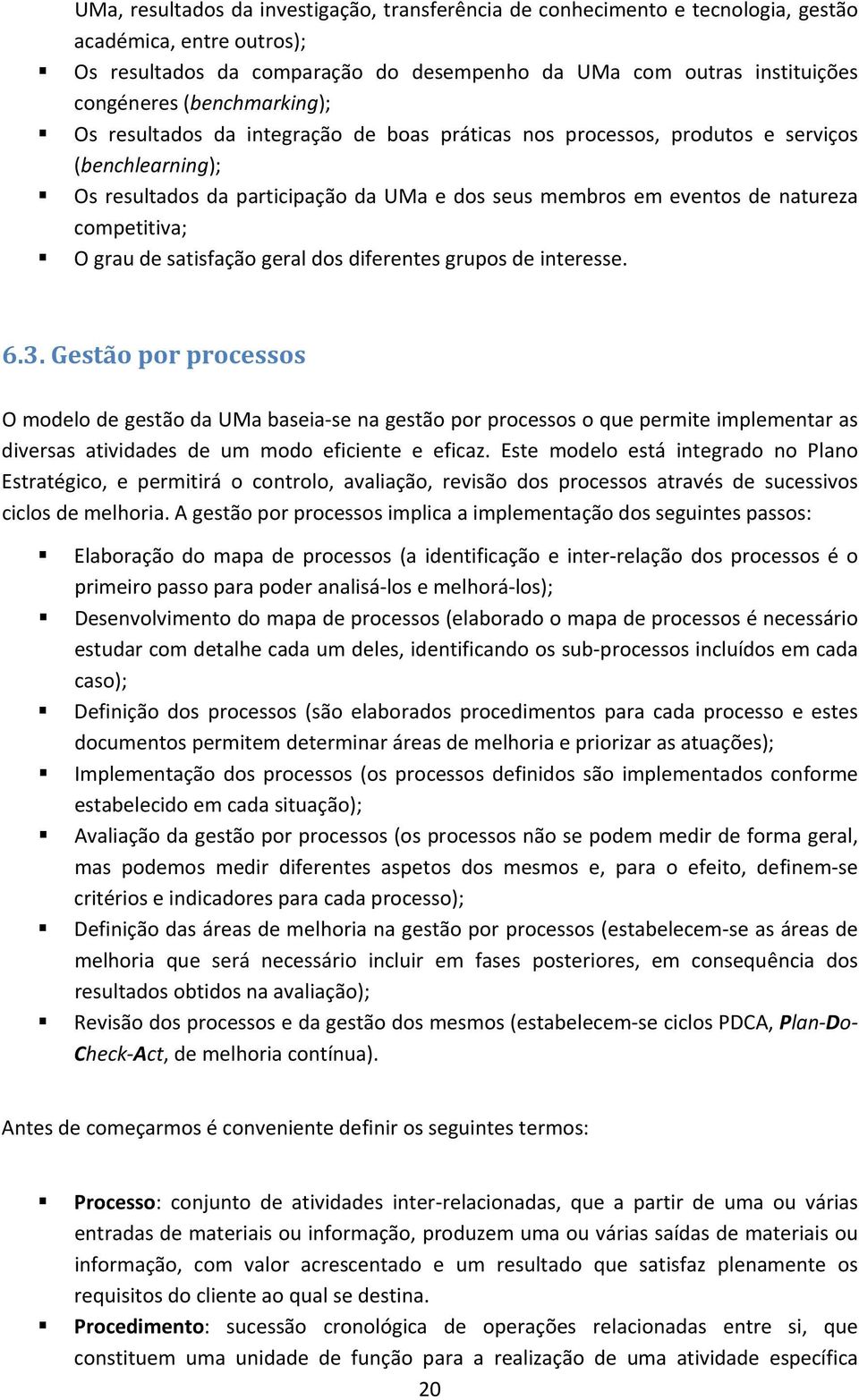 competitiva; O grau de satisfação geral dos diferentes grupos de interesse. 6.3.