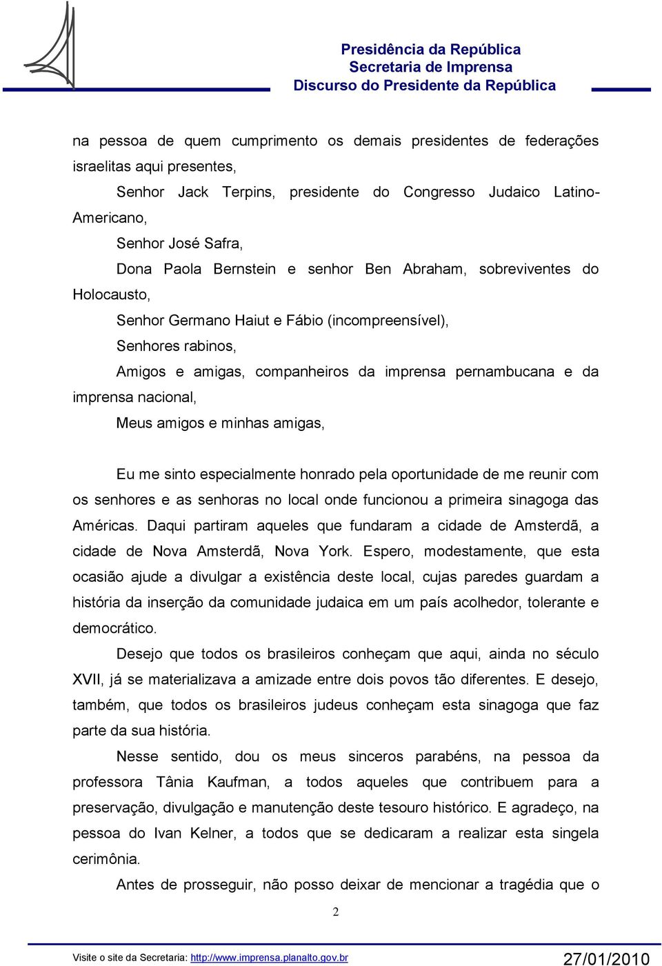 nacional, Meus amigos e minhas amigas, Eu me sinto especialmente honrado pela oportunidade de me reunir com os senhores e as senhoras no local onde funcionou a primeira sinagoga das Américas.