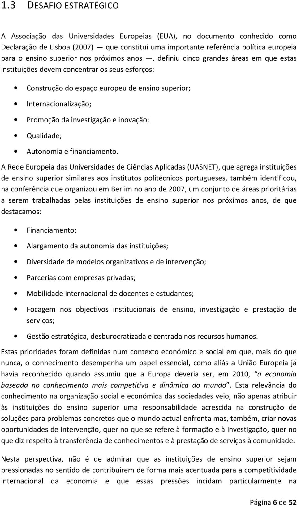 investigação e inovação; Qualidade; Autonomia e financiamento.