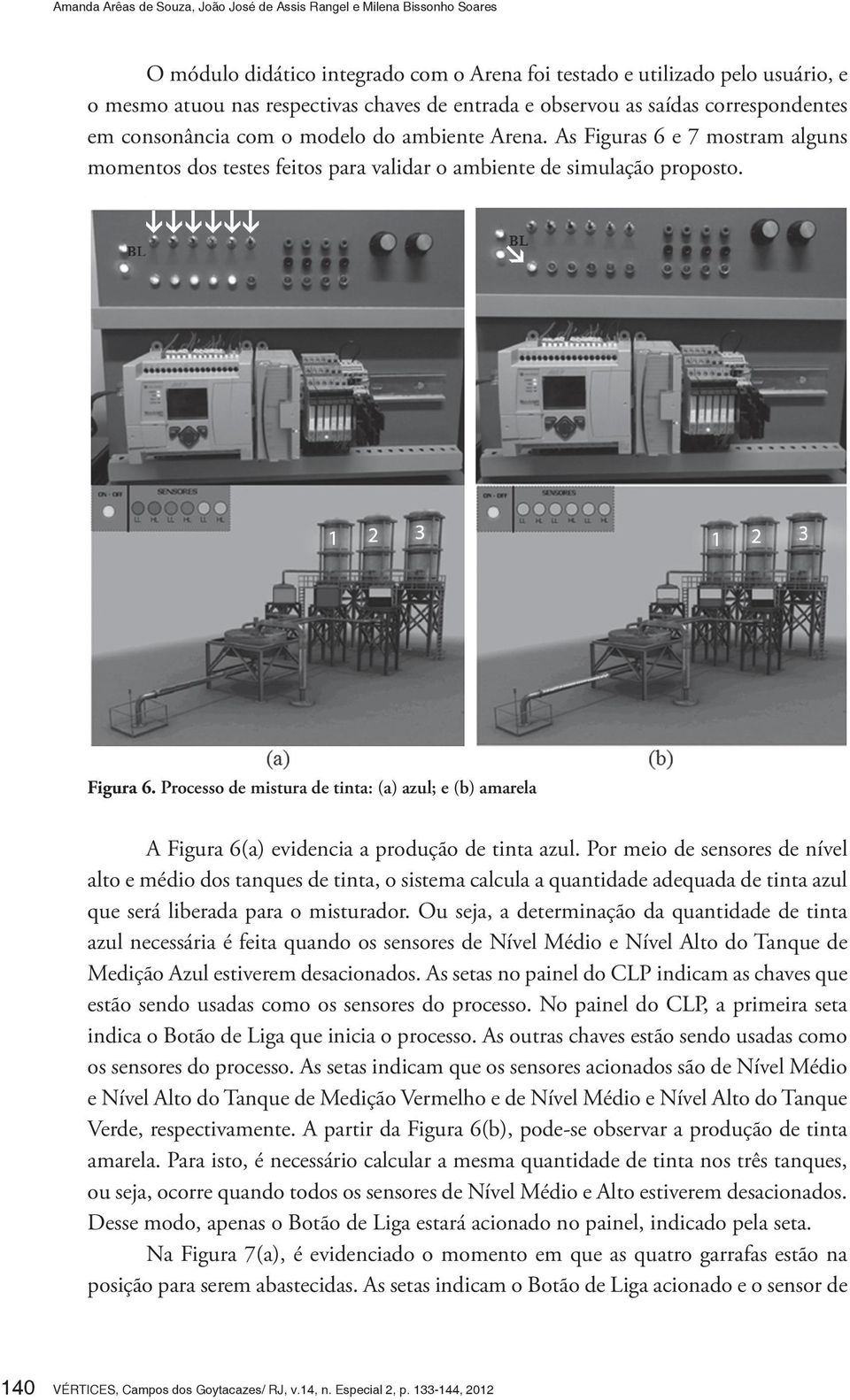 Figura 6. Processo de mistura de tinta: (a) azul; e (b) amarela A Figura 6(a) evidencia a produção de tinta azul.