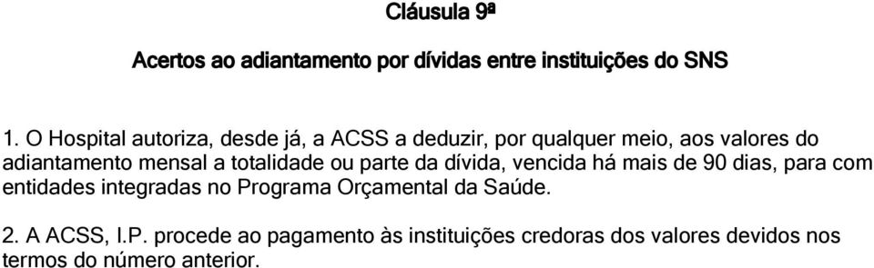 a totalidade ou parte da dívida, vencida há mais de 90 dias, para com entidades integradas no Programa