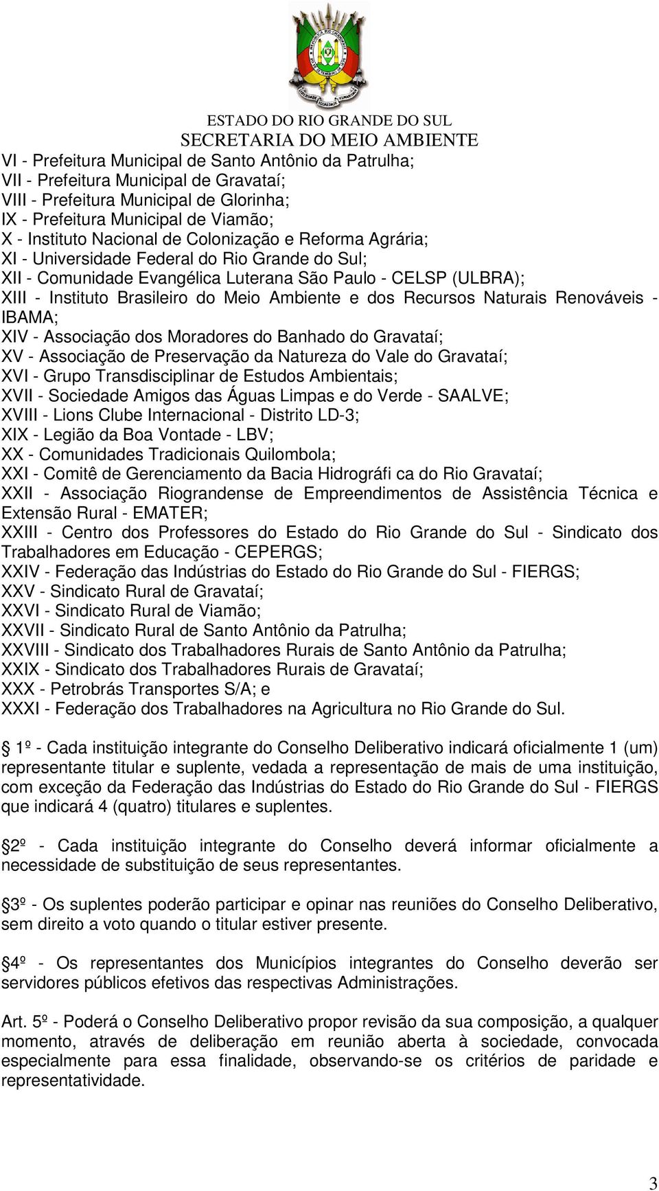 Recursos Naturais Renováveis - IBAMA; XIV - Associação dos Moradores do Banhado do Gravataí; XV - Associação de Preservação da Natureza do Vale do Gravataí; XVI - Grupo Transdisciplinar de Estudos