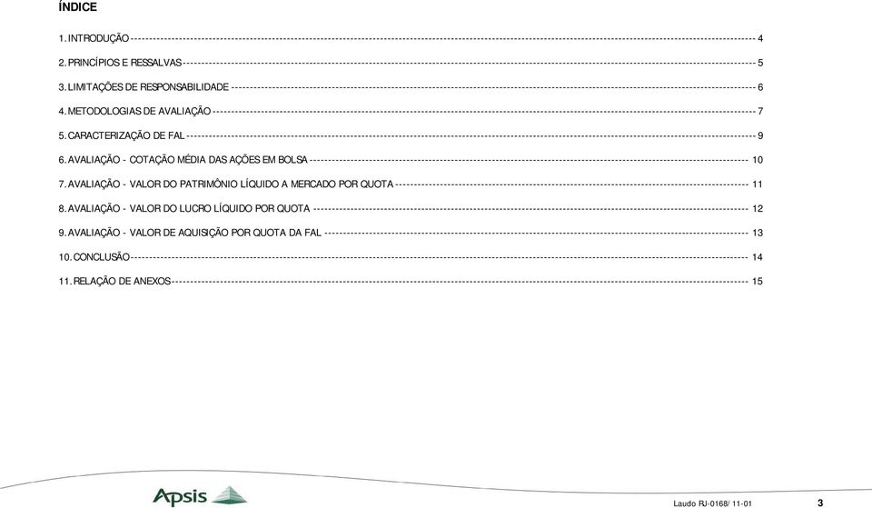 LIMITAÇÕES DE RESPONSABILIDADE --------------------------------------------------------------------------------------------------------------------------------------------- 6 4.