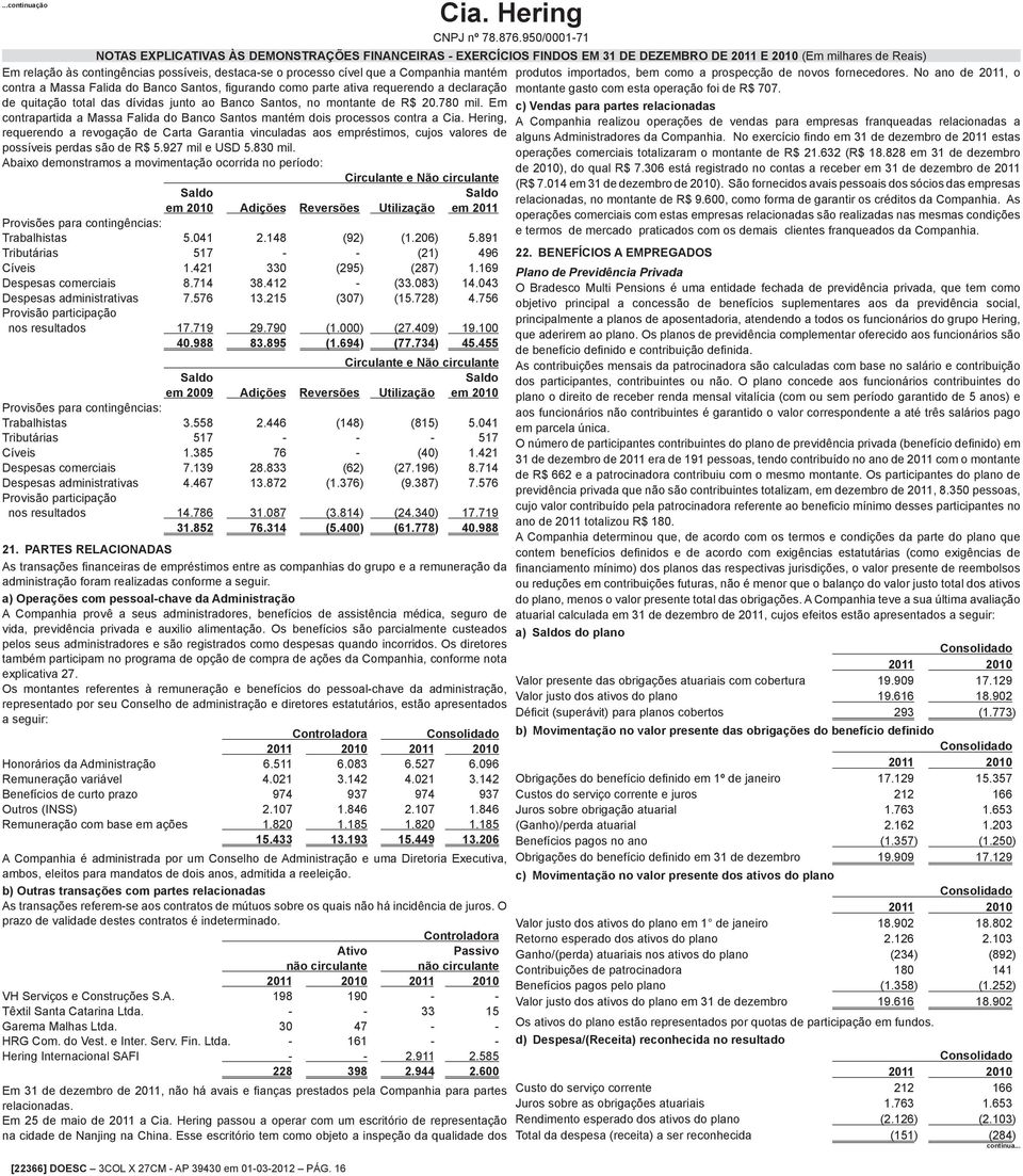 Companhia mantém produtos importados, bem como a prospecção de novos fornecedores.