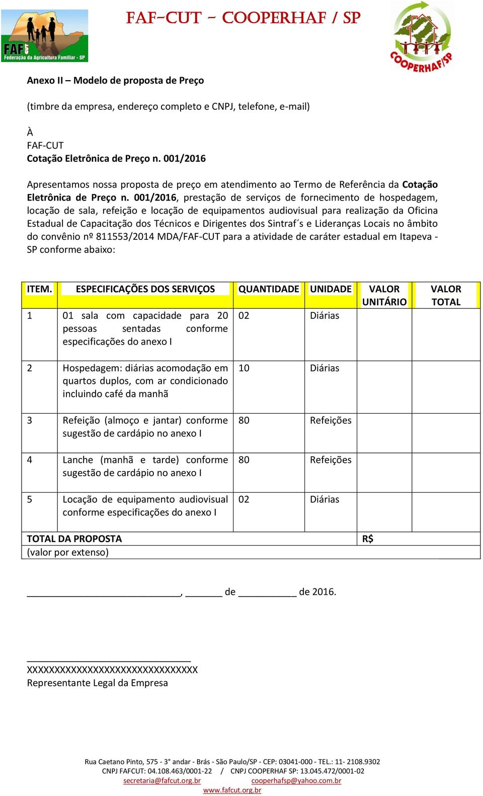 001/2016, prestação de serviços de fornecimento de hospedagem, locação de sala, refeição e locação de equipamentos audiovisual para realização da Oficina Estadual de Capacitação dos Técnicos e