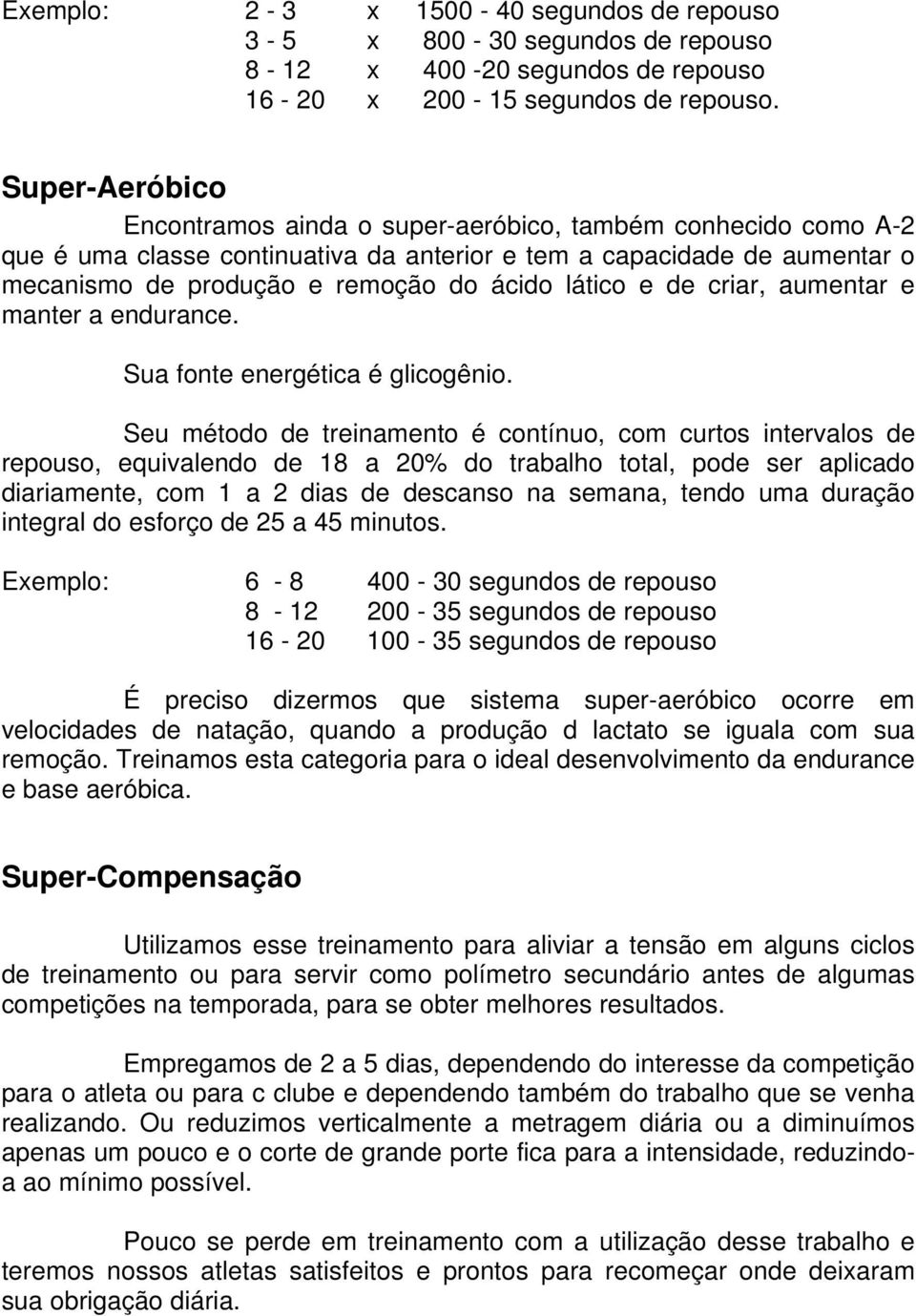 e de criar, aumentar e manter a endurance. Sua fonte energética é glicogênio.