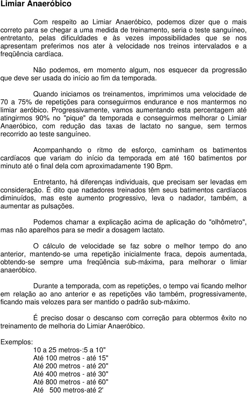 Não podemos, em momento algum, nos esquecer da progressão que deve ser usada do início ao fim da temporada.